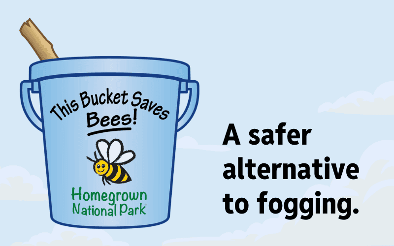 Illustration of a blue bucket labeled “This Bucket Saves Bees!” with a cartoon bee and the Homegrown National Park® logo. Text beside the bucket reads: “A safer alternative to fogging.